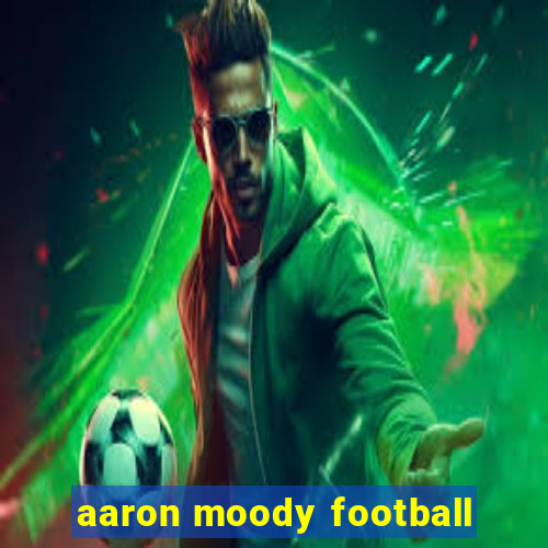 aaron moody football